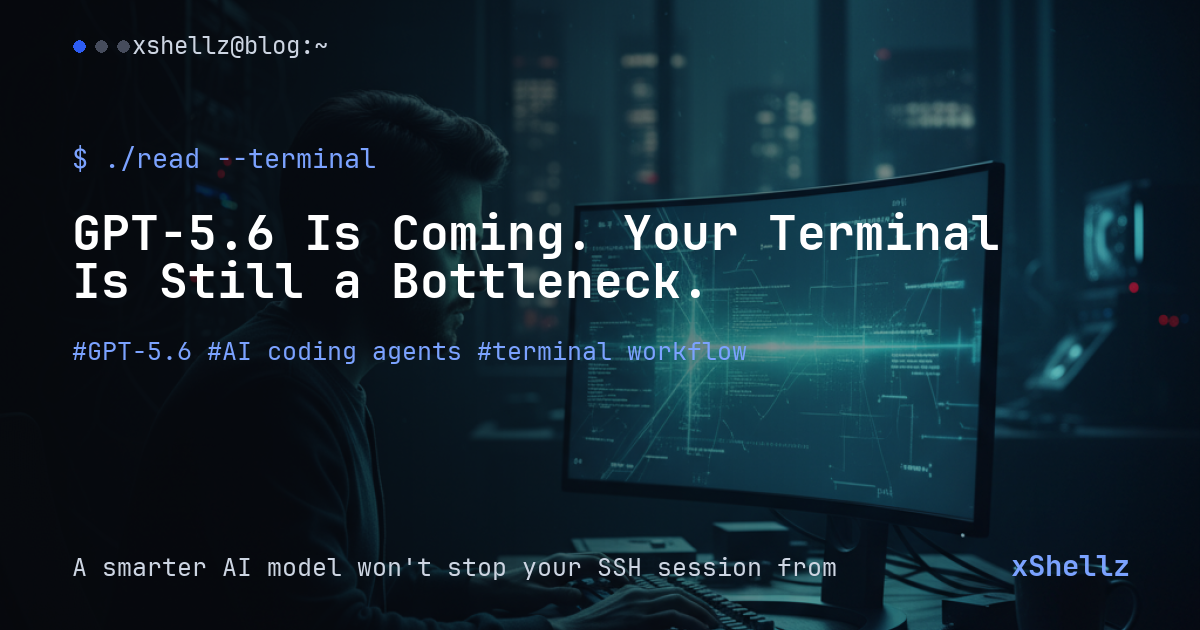 GPT-5.6 Is Coming. Your Terminal Is Still a Bottleneck.