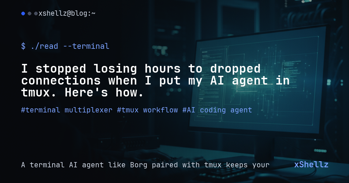 I stopped losing hours to dropped connections when I put my AI agent in tmux. Here's how.