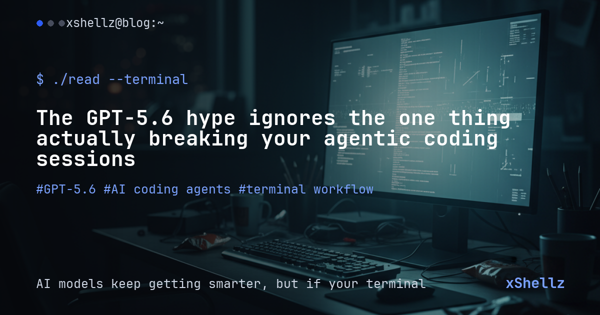 The GPT-5.6 hype ignores the one thing actually breaking your agentic coding sessions