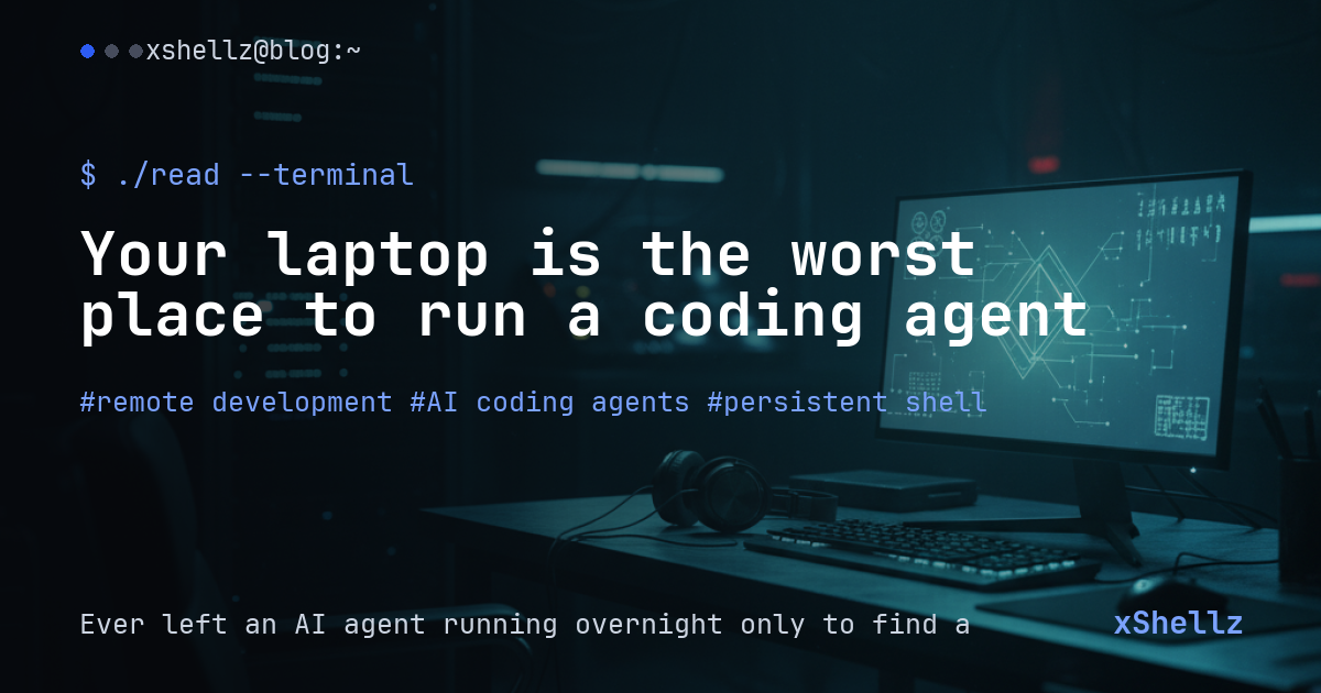 Your laptop is the worst place to run a coding agent